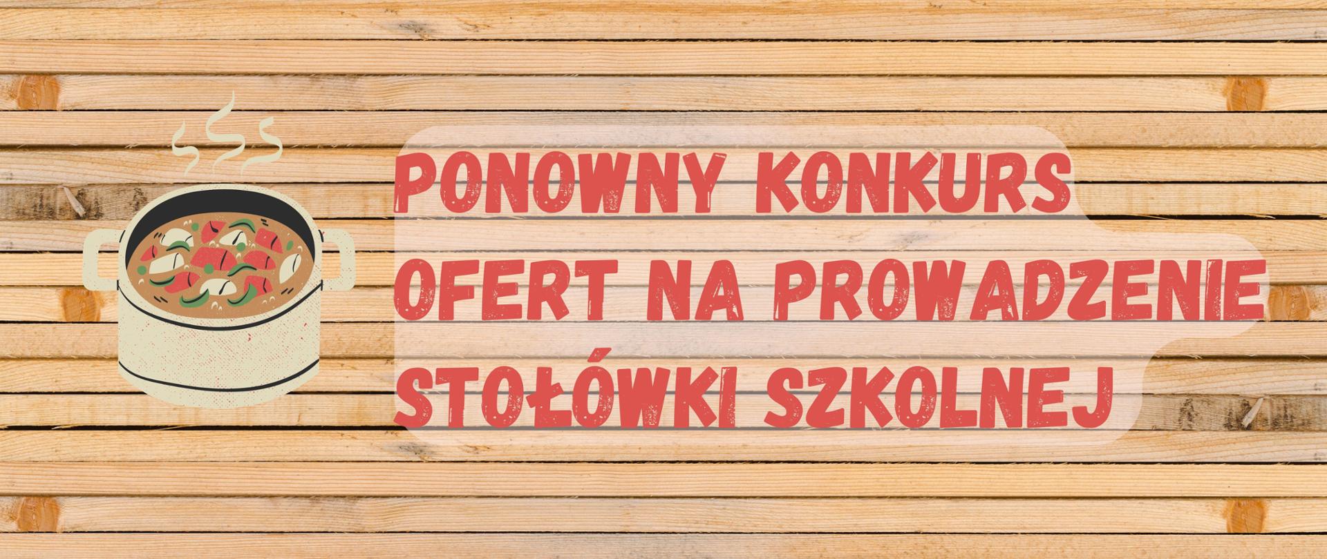 Baner na ponowny konkurs ofert na prowadzenie stołówki szkolnej zawiera czerwony napis na tle drewnianych desek oraz rysunek garnka z gotującą się potrawą