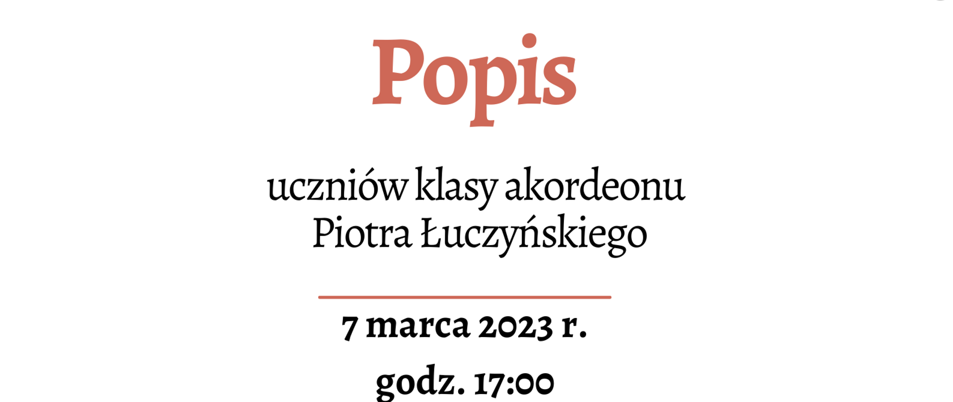 grafika przedstawia plakat, na białym tle na górnej i dolnej części znajduje się pięciolinia z nutami w kolorze czarnym. Na plakacie widnieje treść "Państwowa Szkoła Muzyczna I stopnia w Bełchatowie zaprasza na popis uczniów klasy akordeonu Piotra Łuczyńskiego 7 marca 2023 r. godz. 17:00 Sala koncertowa zapraszamy!". Pod tekstem znajduje się grafika przestawiająca akordeon.