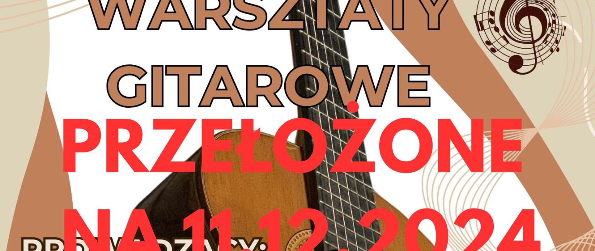 Plakat z napisem warsztaty gitarowe. Na białym tle gitara w kolorze jasnobrązowym z czarną obwódką.
Na dole plakatu po lewej stronie logo szkoły, po prawej stronie w górnym rogu pięciolinia z nutkami i kluczem wiolinowym. Na środku czcionką czerwoną napis przełożone na 11.12.2024