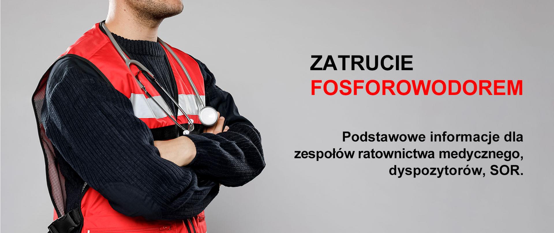 Mężczyzna w stroju ratownika, obok napis: ZATRUCIE FOSFOROWODOREM, Podstawowe informacje dla zespołów ratownictwa medycznego, dyspozytorów, SOR.