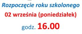 Duży napis na białym tle: Rozpoczęcie roku Szkolnego 02 września (poniedziałek) godz. 16.00