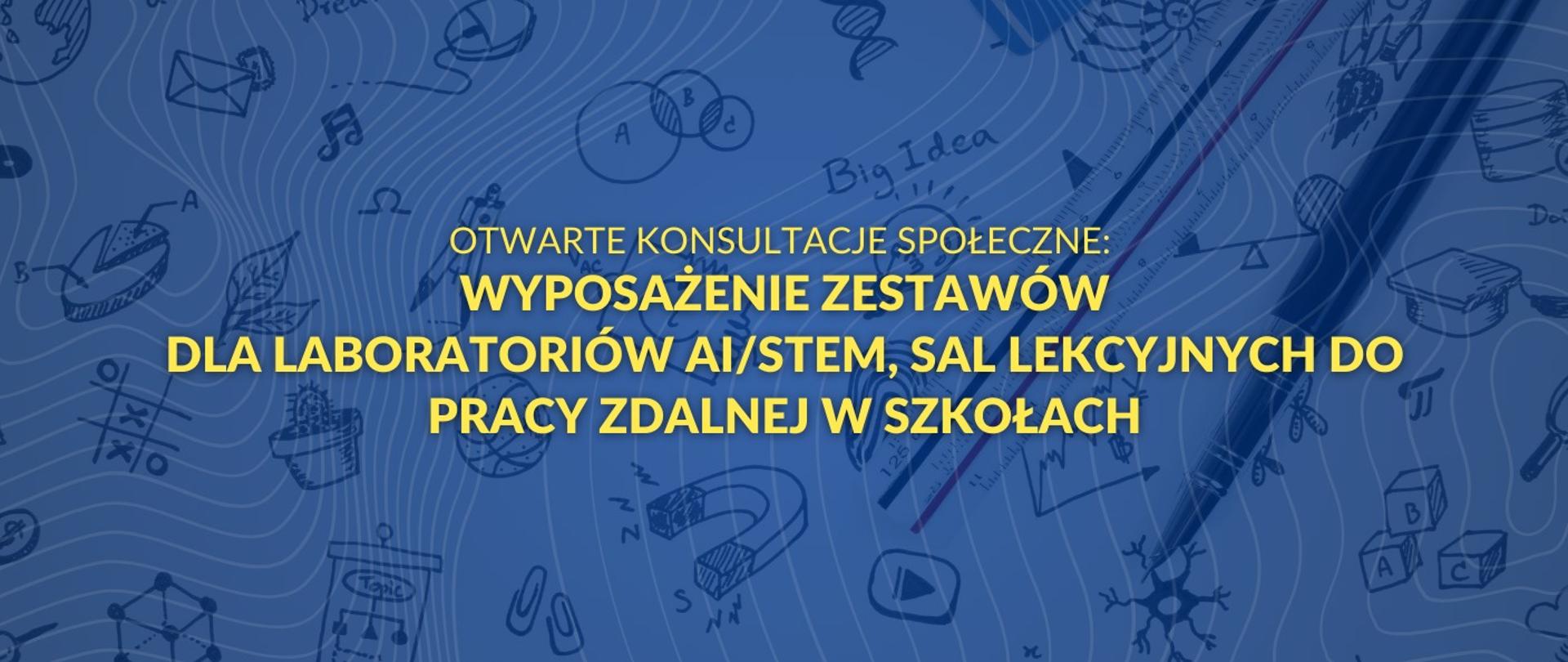 Otwarte konsultacje społeczne: Wyposażenie zestawów dla laboratoriów AI/STEM, sal lekcyjnych do pracy zdalnej w szkołach