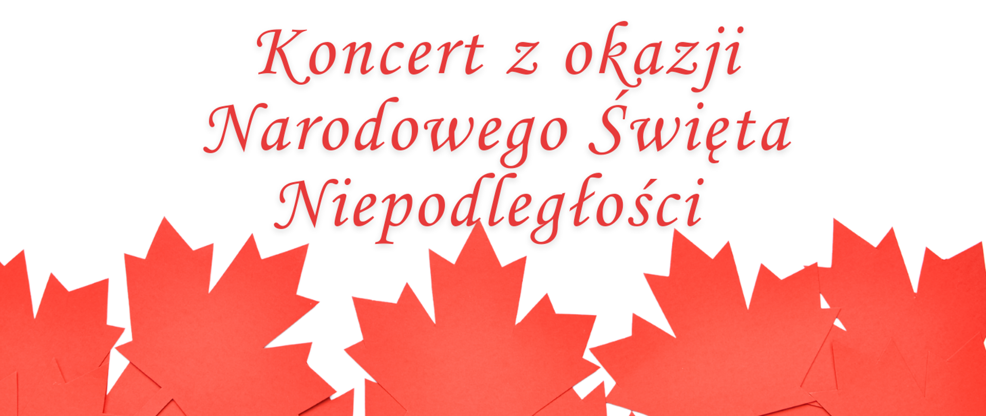 Na dole znajdują się wycięte z papieru czerwone liście a na górze napis Koncert z okazji Narodowego Święta Niepodległości.