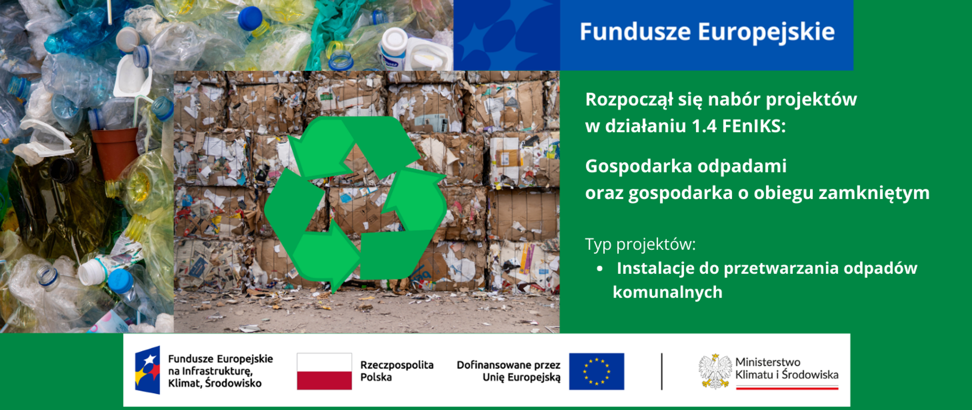 W lewej części grafiki dwa nałożone na siebie zdjęcia odpadów plastikowych oraz sprasowanych w kostki odpadów papierowych, na nich zielony symbol recyklingu. Po prawej stronie grafiki informacja o otwarciu naboru projektów w działaniu 1.4 FEnIKS - Gospodarka odpadami oraz gospodarka o obiegu zamkniętym 