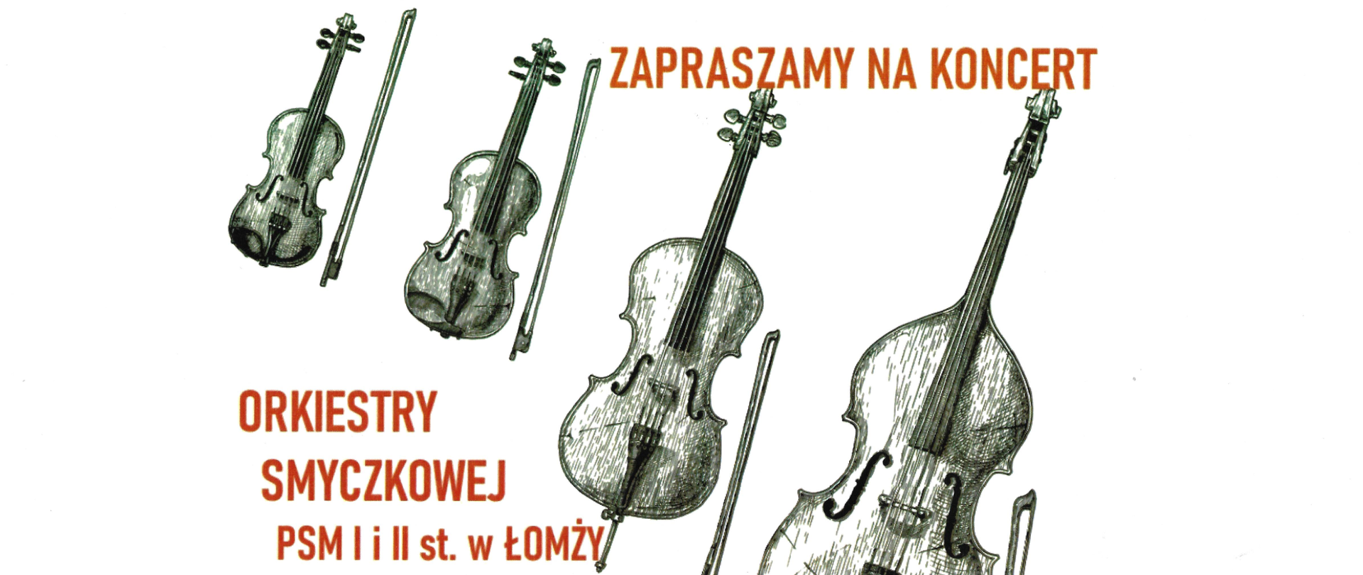 Plakat - Szkice instrumentów smyczkowych na białym tle uszeregowane od lewej od skrzypiec do kontrabasu. Napis w kolorze czerwonym: Zapraszamy na koncert orkiestry smyczkowej PSM I i II st. w Łomży