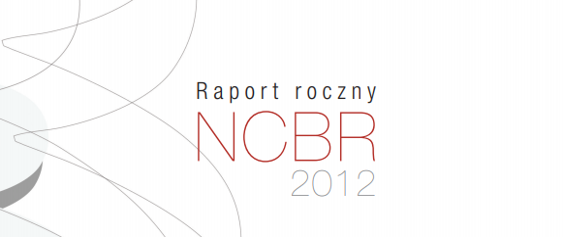 Napis Raport Roczny NCBR 2012 na białym tle, po lewo szare linie