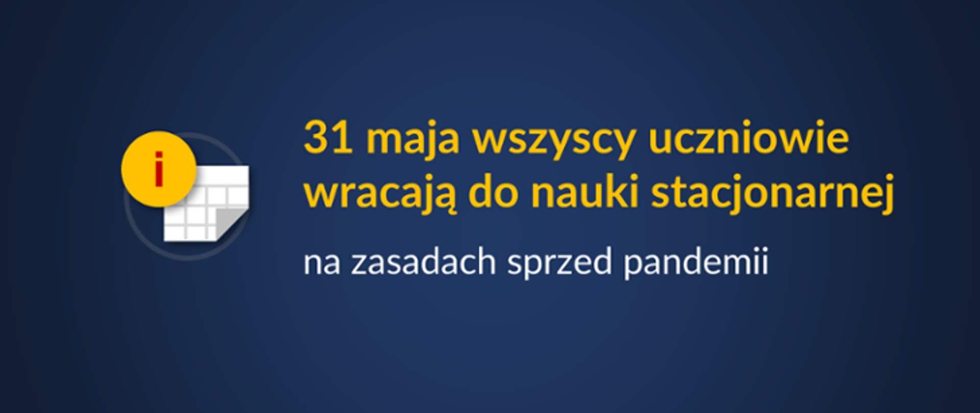 Żółty napis na granatowym tle 31 maja wszyscy uczniowie wracają do nauki stacjonarnej na zasadach sprzed pandemii