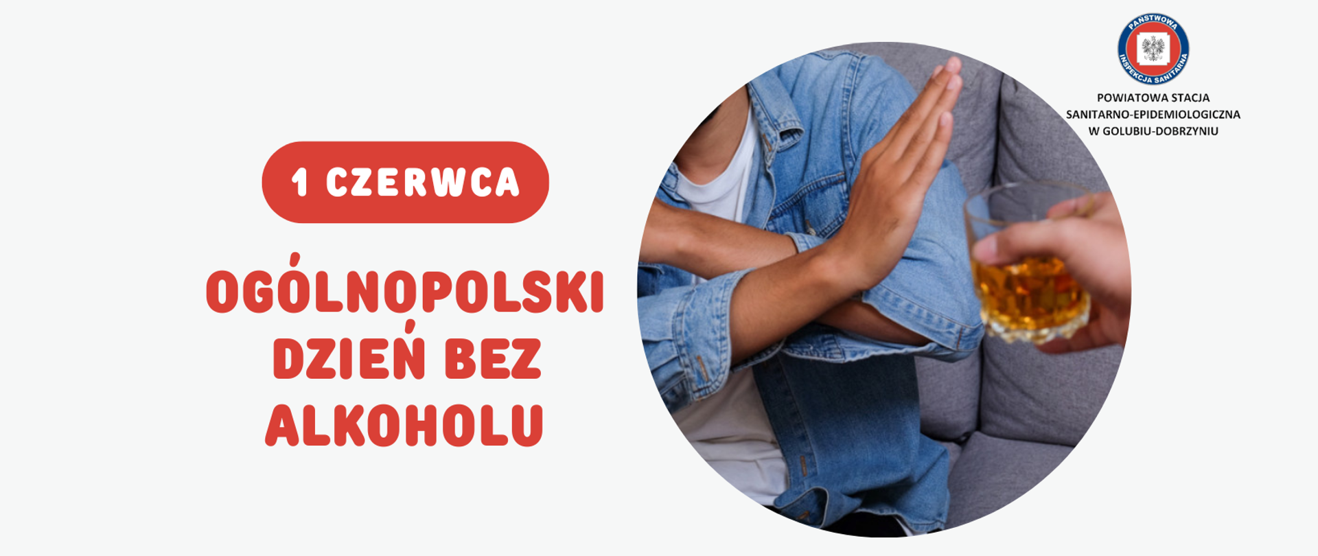 Po lewej stronie napis: "1 czerwca - Ogólnopolski Dzień Bez Alkoholu". Po prawej stronie mężczyzna broniący się przed osobą wręczającą mu szklankę z alkoholem oraz logo Powiatowej Stacji Sanitarno-Epidemiologicznej w Golubiu-Dobrzyniu.