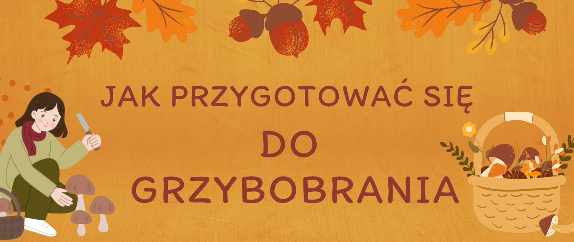 Na środku planszy napis - jak przygotować się do grzybobrania, po lewej stronie osoba zbierająca grzyby, po prawej stronie kosz z grzybami