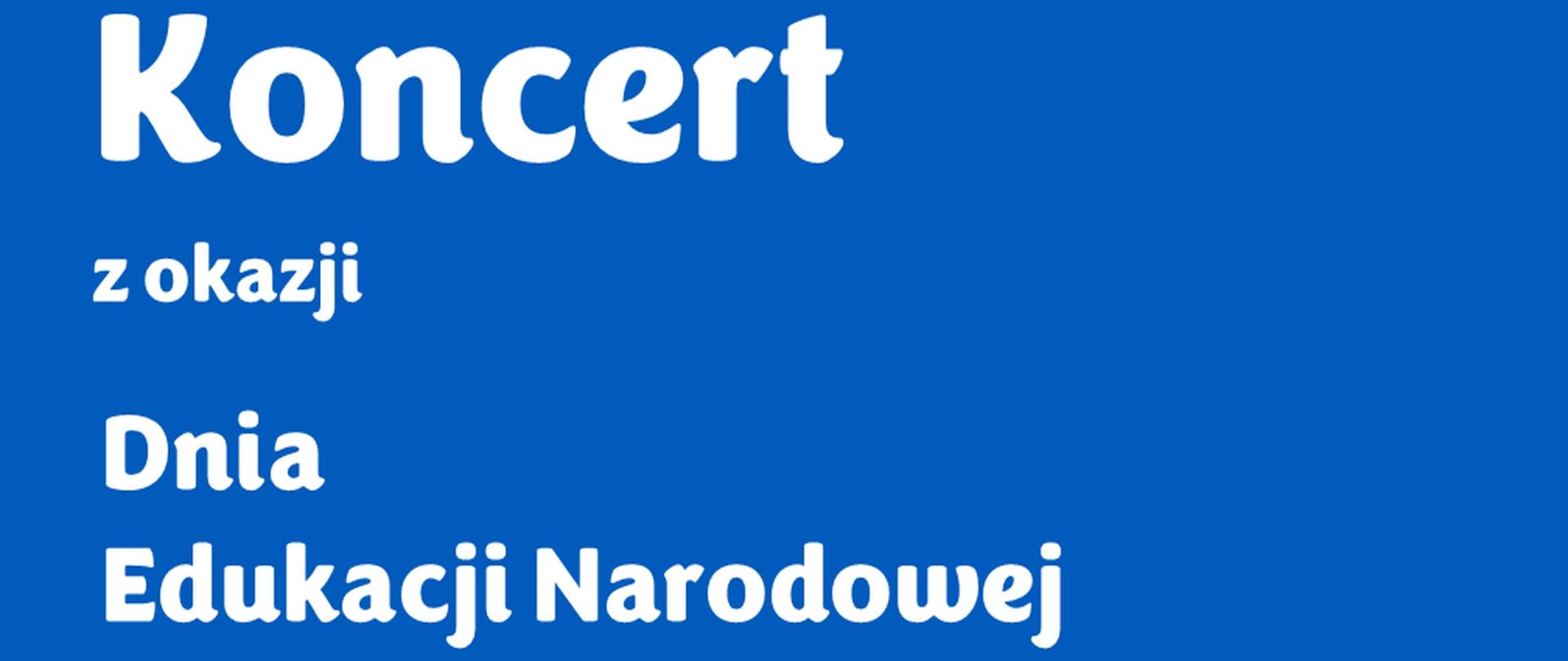 Plakat o niebieskim tle, na środku białe napisy: Koncert z okazji Dnia Edukacji Narodowej 10 pażdziernika 2024 godz. 17:00. W lewym dolnym rogu zdjęcie busynku szkoły, W prawym górnym rogu ikonogafia Dzień Edukacji Narodowej i fragment szarfy białoczerwonej.