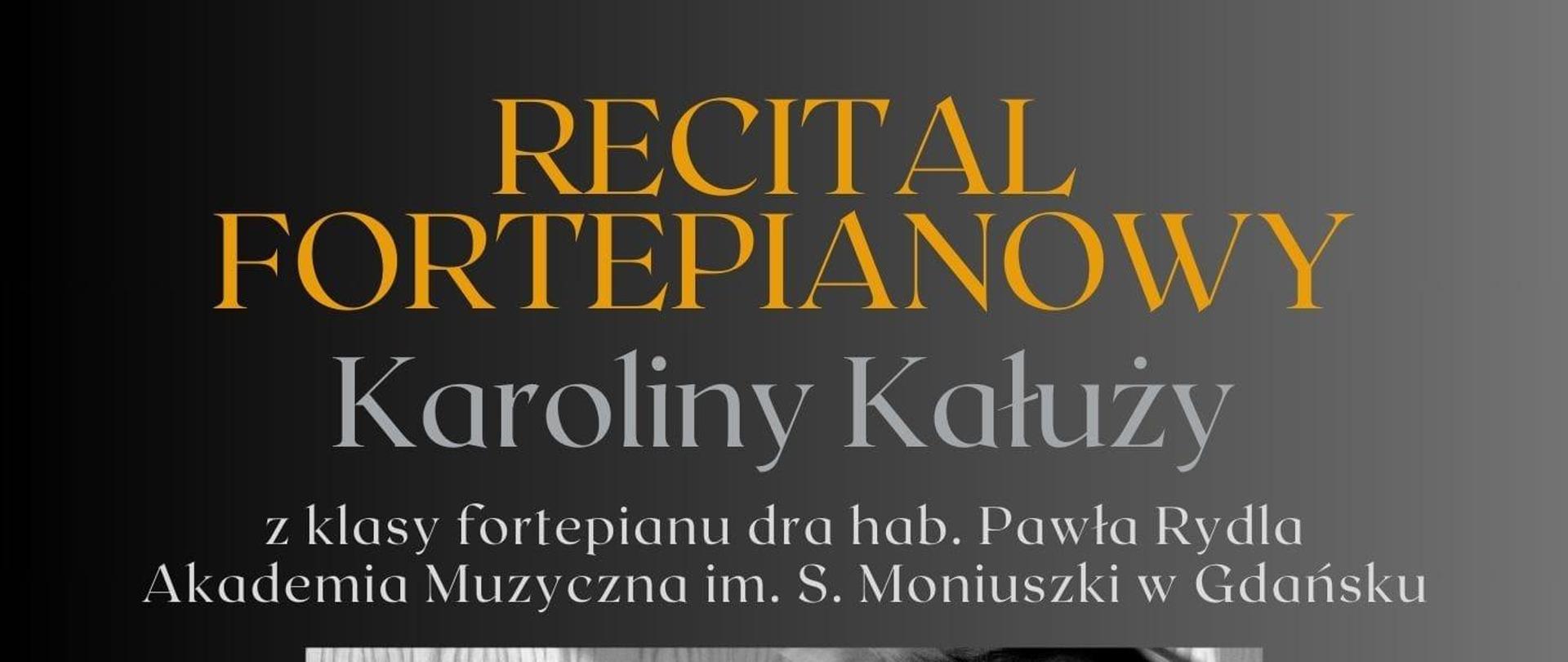 na czarnym tle od góry tekst: Recital fortepianowy Karoliny Kałuży - 17 czerwca 18:30 aula PSM I stopnia w Głubczycach, pośrodku zdjęcie pianistki przy fortepianie