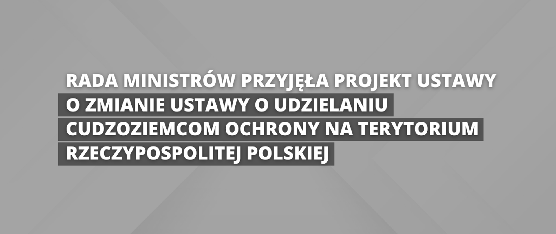 Rada Ministrów przyjęła projekt ustawy o zmianie ustawy o udzielaniu cudzoziemcom ochrony na terytorium Rzeczypospolitej Polskiej