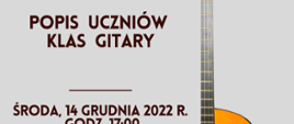 zdjęcie przedstawia plakat popisu uczniów klas gitary, na plakacie ilustracja przedstawiająca fragment gitary klasycznej oraz napis na szarym tle "Państwowa Szkoła Muzyczna I stopnia w Bełchatowie zaprasza na popis uczniów klas gitary, środa, 14 grudnia 2022 roku godzina 17:00"