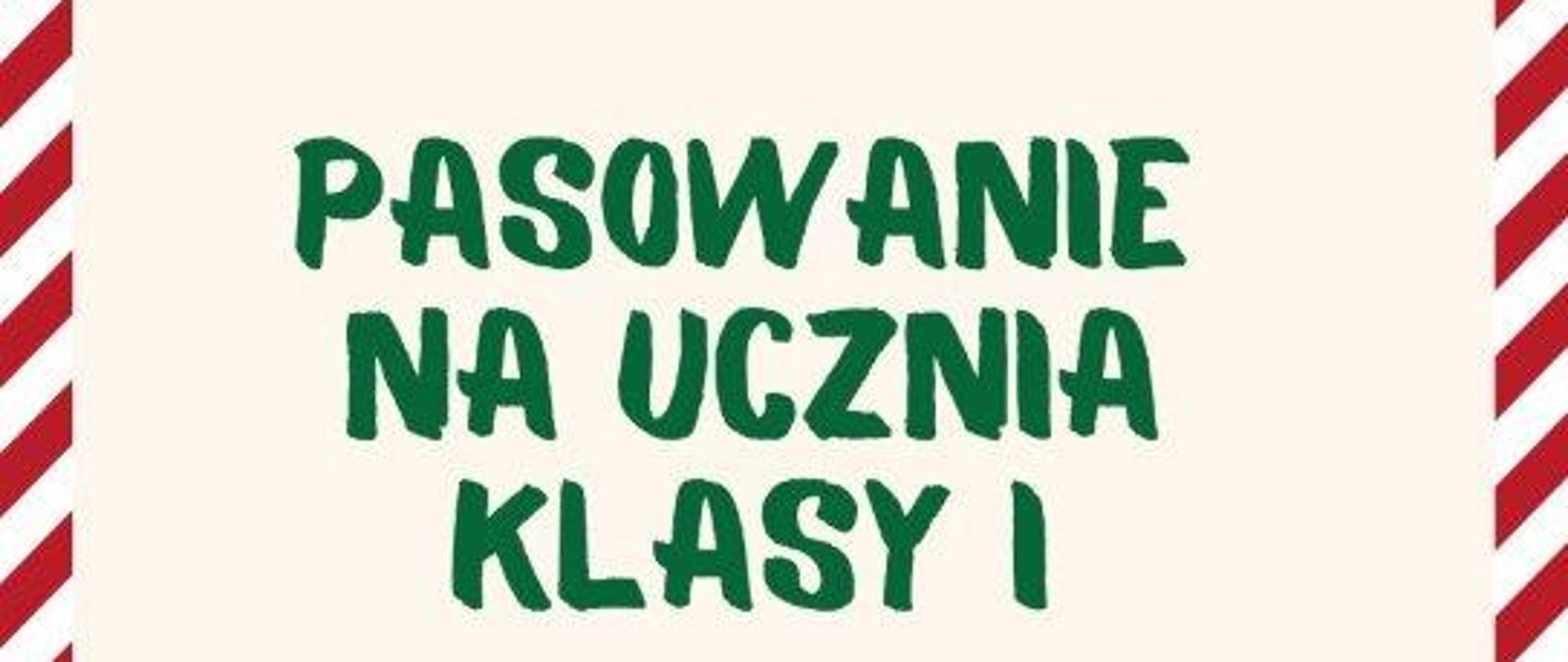 plakat promujący uroczystość pasowania na ucznia klasy pierwszej w Szkole Muzycznej I stopnia przy ulicy Jana Bytnara Rudego 8, w prawym dolnym rogu różnokolorowe nuty, ramkę okalającą plakat tworzą białe i czerwone pasy, w centralnej części zielony napis: "PASOWANIE NA UCZNIA KLASY I", całość na jasnym tle