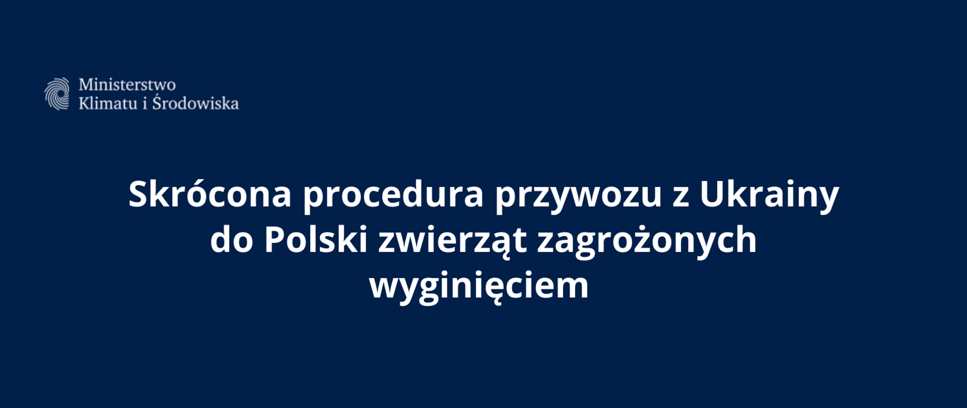 Skrócona procedura przywozu z Ukrainy do Polski zwierząt zagrożonych wyginięciem 