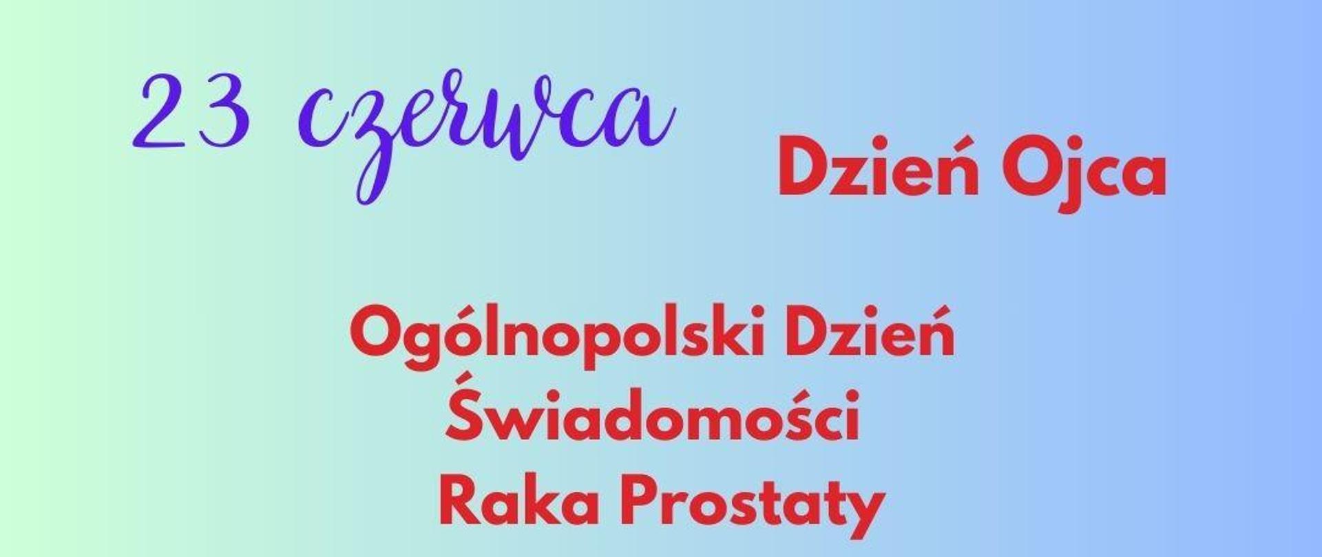 23 czerwca to Dzień Ojca, a także Ogólnopolski Dzień Świadomości Raka Prostaty