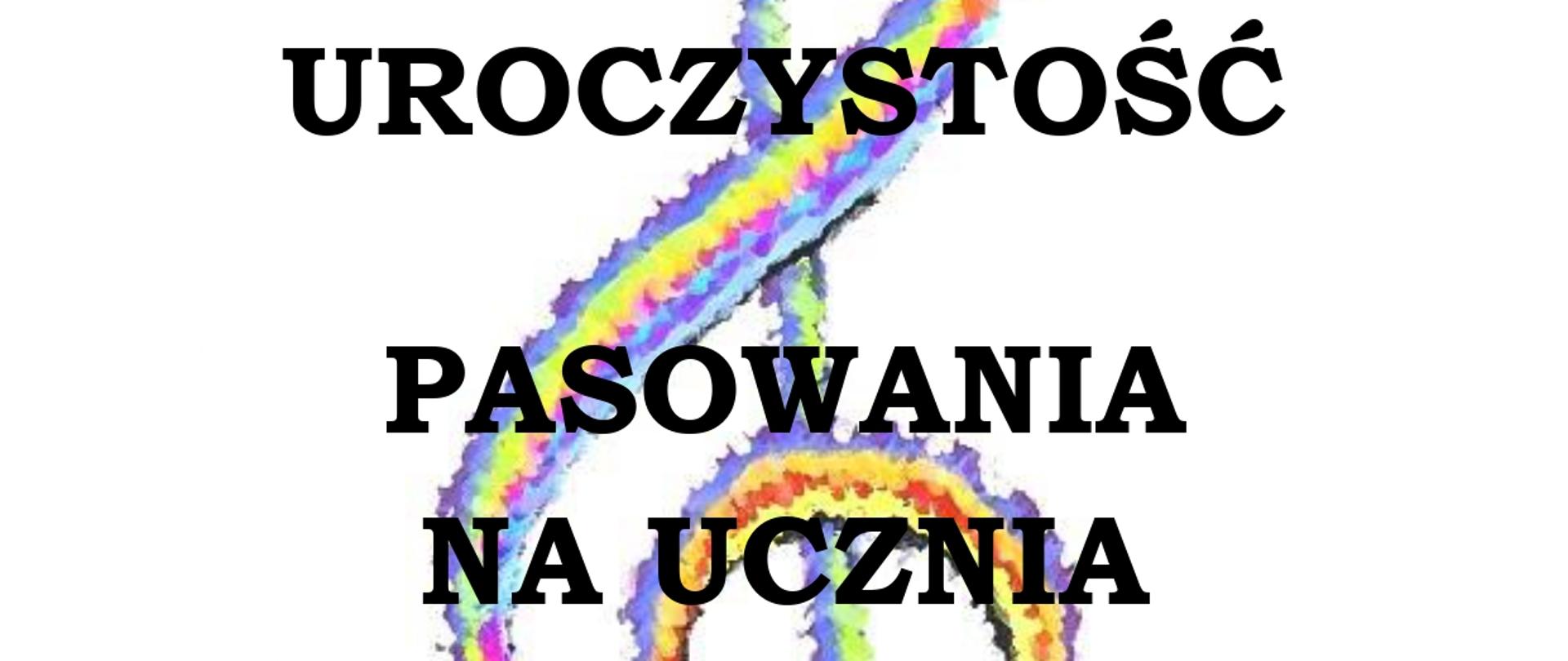 Na białym tle kolorowy klucz wiolinowy. W lewym górnym rogu logo Szkoły, poniżej tekst w kolorze czarnym "Uroczystość pasowania na ucznia odbędzie się 19 października (sobota) 2024 o godz. 10.00 klasa I a, I b, o godz. 11.00 klasa I c, I d, o godzinie 12.00 klasa I e, I f w auli. Zapraszamy uczniów, rodziców i nauczycieli".