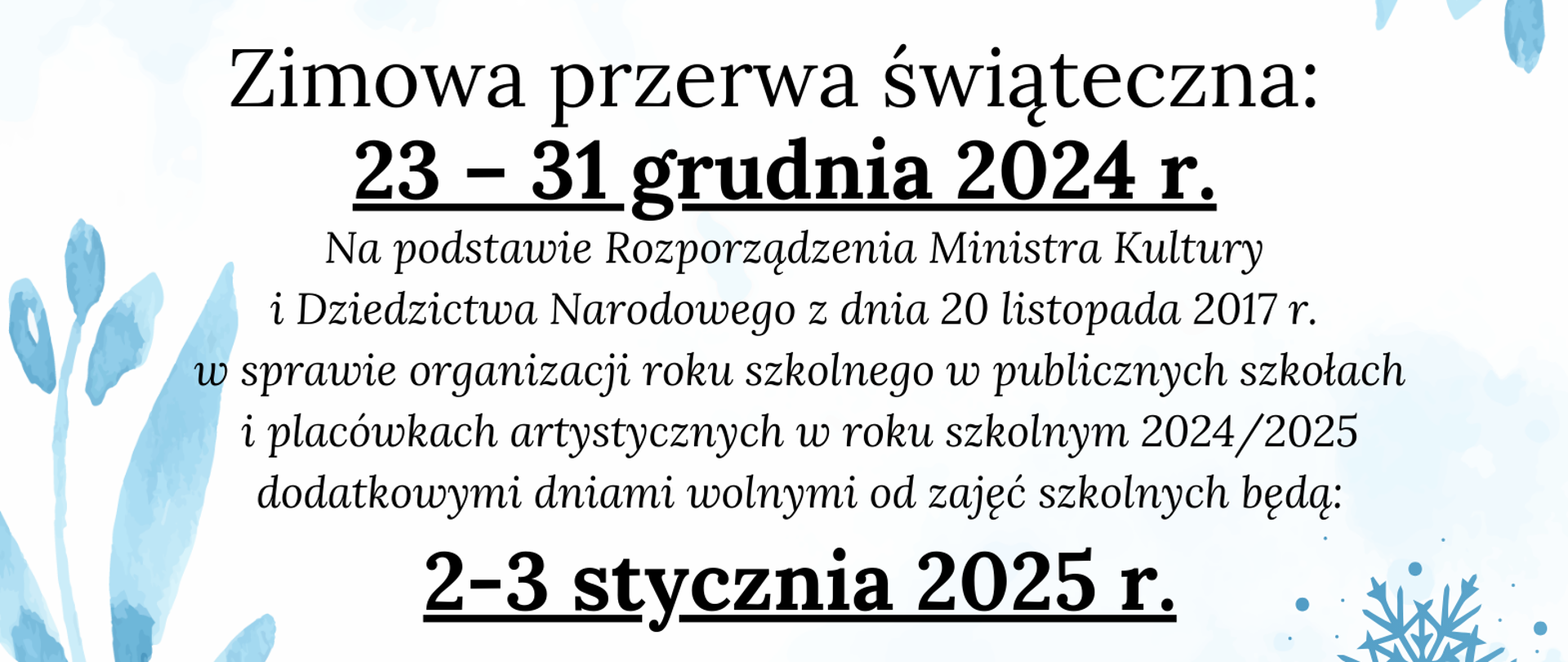 Plakat w kolorystyce bieli i niebieskiego. Informacja dla rodziców, uczniów o zimowej przerwie świątecznej. W części centralnej plakatu informacja z datami o przerwie świątecznej, poniżej informacja o dodatkowych dniach wolnych dla uczniów. W rogach plakatu niebieski śnieżynki i listki. 