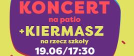 Na niebieskim tle napis "KONCERT na patio + KIERMASZ na rzecz szkoły 19.06/17:00".
