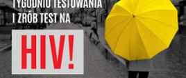na szarym tle miasta osoba z żółtym parasolem oraz napisy informujące o Europejskim Tygodniu Testowania i Zrób test na HIV. Plakat z hasłem listopad jest dla ciebie za szary, za bury, za długi „Nieważne”. Pamiętaj! W razie wykrycia zakażenia istnieje skuteczne leczenie które uchroni przed AIDS i da szansę na długie życie. Adres strony internetowej aids.gov.pl
