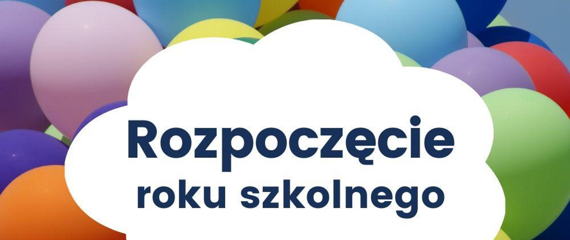 Plakat ze zdjęciem kolorowych balonów, napis "Rozpoczęcie roku szkolnego"