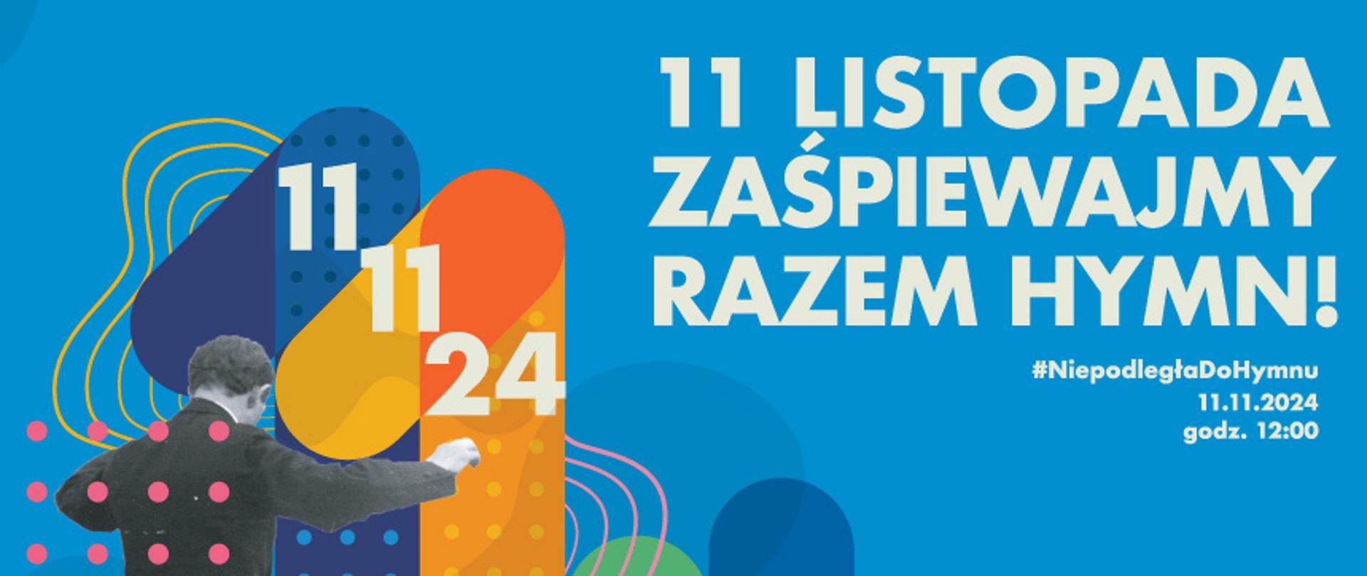 Obraz przedstawia plakat Akcji Niepodległa do Hymnu. Z prawej strony widnieje napis: "11 LISTOPADA ZAŚPIEWAJMY RAZEM HYMN!", a z lewej można zaobserwować datę po ukosie 11 11 24 a pod nią dyrygenta i pięć osób śpiewających i trzymających śpiewniki