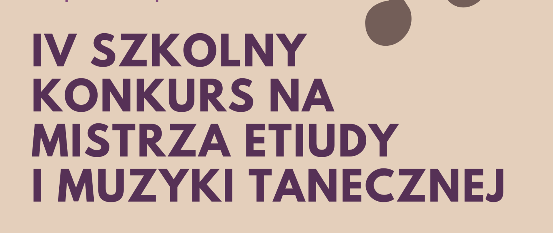 Na jasno kawowym tle brązowe nutki oraz klucze wiolinowe. Poniżej tekst: IV szkolny konkurs na mistrza etiudy i muzyki tanecznej, data: 25.03.2025 r., godz. 16.30, miejsce: sala koncertowa. W prawym dolnym rogu logo szkoły.