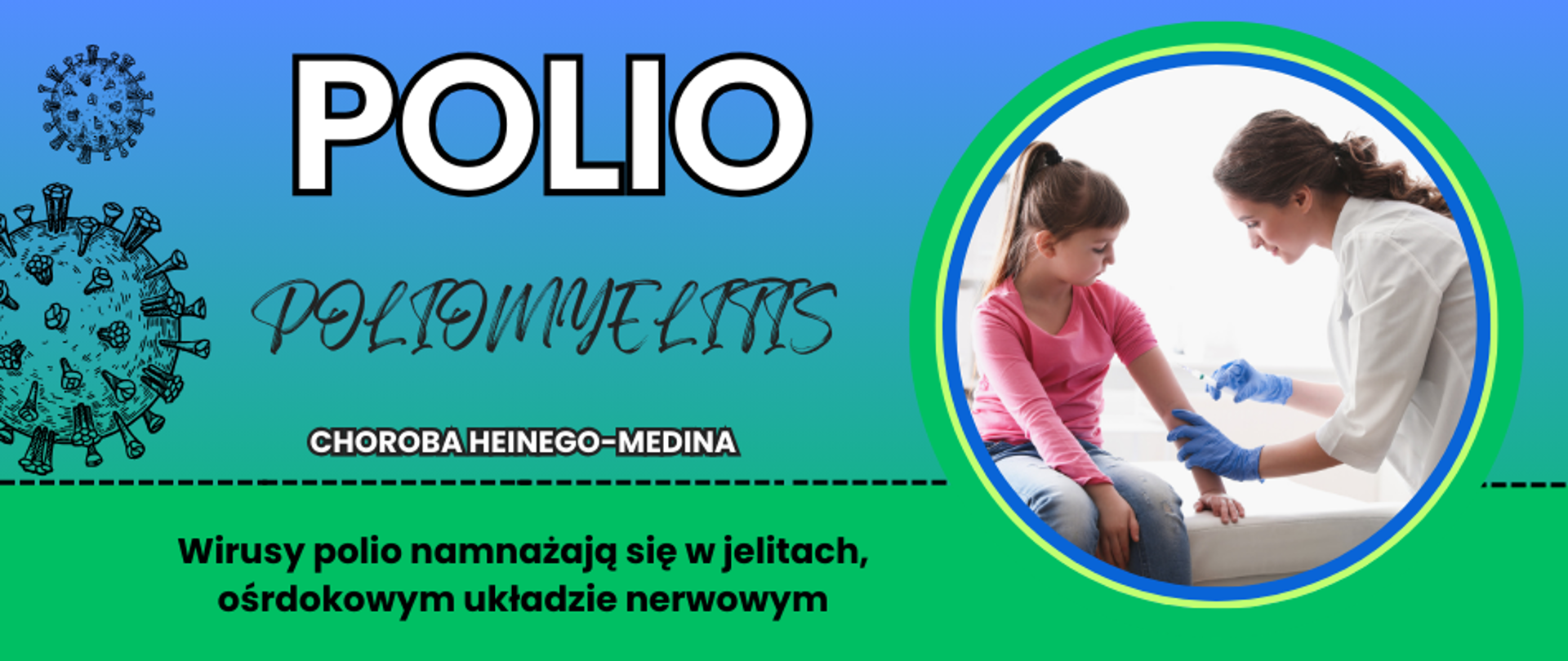 PO PRAWEJ STRONIE PRACOWNIK MEDYCZNY SZCZEPI DZIECKO. NAPIS POLIO poliomyelitis. POLIO - CHOROBA_HEINEGO-MEDINA. WIRUSY POLIO NAMNAŻAJĄ SIE W JELITACH, OŚRODKOWYM UKLADZIE NERWOWYM