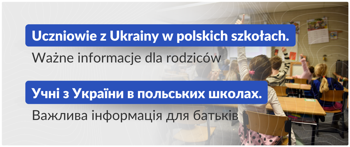 Dzieci w klasie. Napisy po polsku i ukraińsku: Uczniowie z Ukrainy w polskich szkołach. Ważne informacje dla rodziców. 