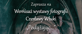 Grafika plakatu z zaproszeniem na Wernisaż wystawy fotografii Czesławy Włuki.