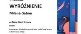 Dyplom wyróżnienia otrzymała Milena Gatner w czwartym Ogólnopolskim Konkursie „Co młodym w duszy gra?” w Rudzie Śląskiej w dniach od dwudziestego piątego do dwudziestego siódmego kwietnia dwa tysiące dwudziestego czwartego roku.