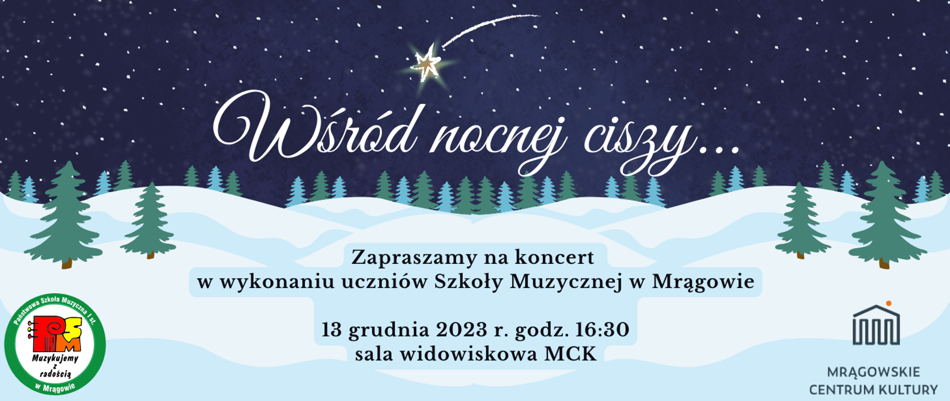 Plakat przedstawiający wieczorny, zimowy krajobraz po środku napis: "Wśród nocnej ciszy... zapraszamy na koncert w wykonaniu uczniów szkoły muzycznej w magowie 13 grudnia 2023 godzina 16:30 sala widowiskowa MCK" W dolnym lewym rogu logo PSM I st. w Mrągowie w dolnym prawy rogu logo MCK.