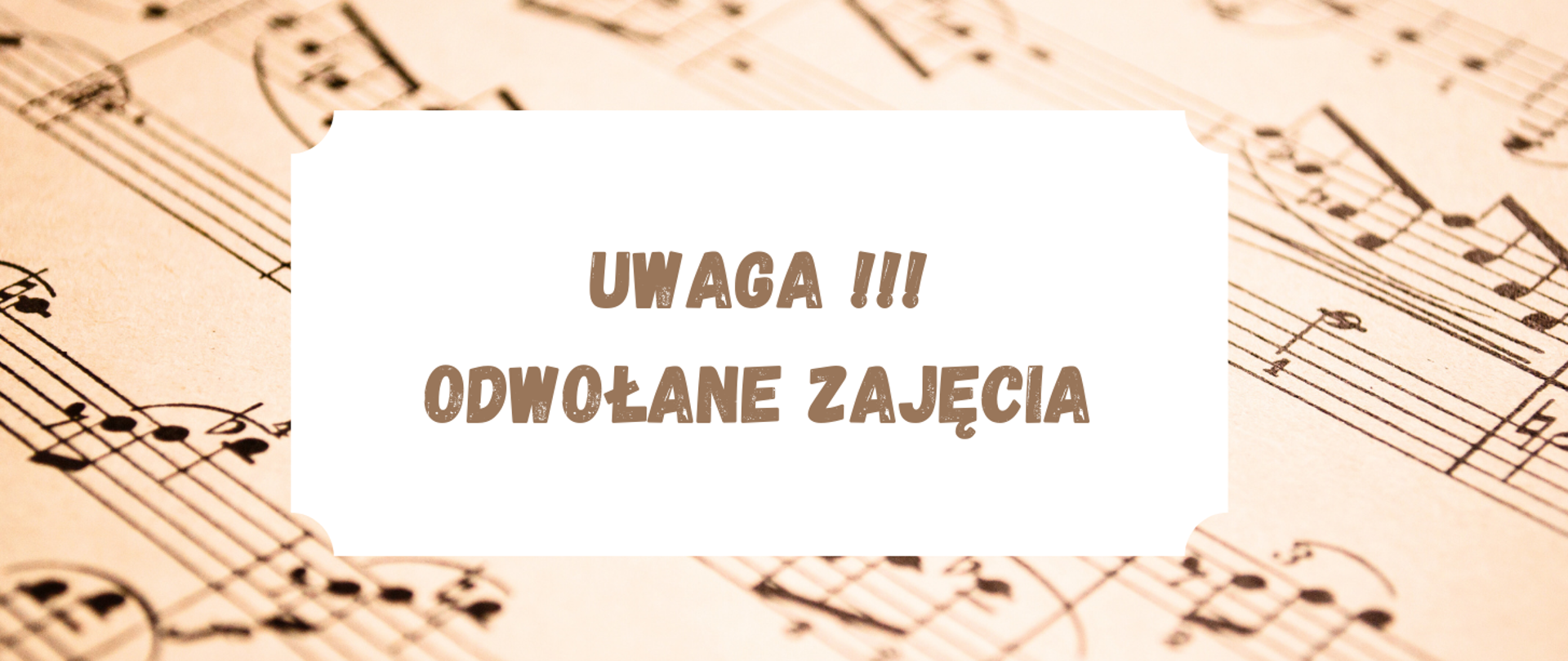 Na tle papieru z zapisem nutowym, biały prostokąt z tekstem w kolorze brązowym "Uwaga !!!! odwołane zajęcia".