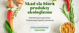 Na beżowym tle warzywa po obu stronach. Z prawej pomidorki koktajlowe, czosnek, pieczarki, papryka i tymianek, bazylia, pieprz kolorowy, z lewej papryka, rozmaryn, gorczyca, pomidorek koktajlowy, natka pietruszki i krążki cebuli. Na środku napis "Skąd się biorą produkty ekologiczne. Interwencja programowa Państwowej Inspekcji Sanitarnej. Podsumowanie 2023/2024". Logo Państwowej Inspekcji Sanitarnej