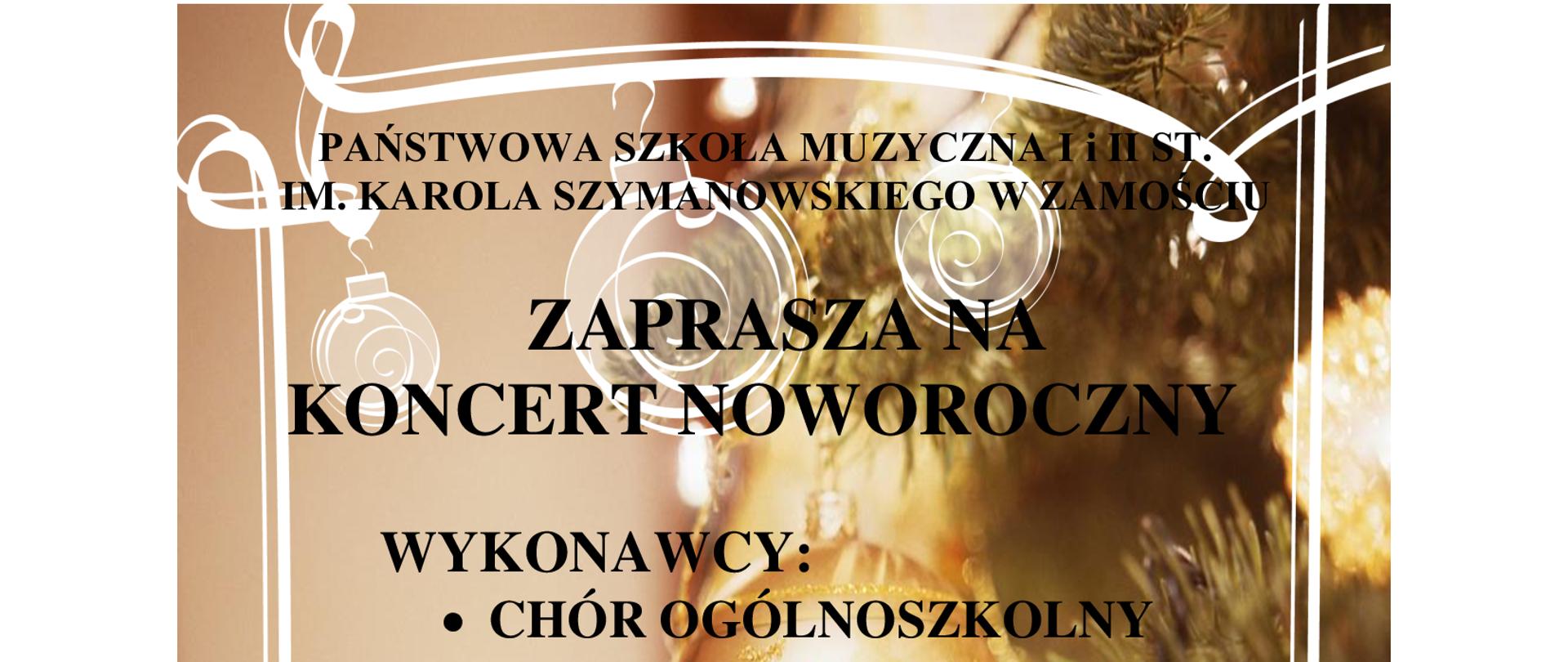 Obraz przedstawia zaproszenie na Koncert Noworoczny organizowany przez Państwową Szkołę Muzyczną I i II stopnia im. Karola Szymanowskiego w Zamościu. Tekst zaproszenia brzmi:"PSM IiII st.wZAMOŚCIU ZAPRASZA NA KONCERT NOWOROCZNY.WYKONAWCY:Chór Ogólnoszkolny-Dyrygent: Sławomir Szurek.Soliści, Wokaliści i Instrumentaliści.Big Band PSM I i II st.Dyrygent: Waldemar Skóra.W PROGRAMIE: Kolędy i Muzyka Rozrywkowa. Zamość, dnia 29.01.2025 r., godz. 17:00,Aula Szkoły,Serdecznie Zapraszamy"
Zaproszenie ma estetyczny układ z ozdobnym tłem nawiązującym do tematyki świątecznej, z motywami gałązek choinkowych i jasnym obramowaniem.