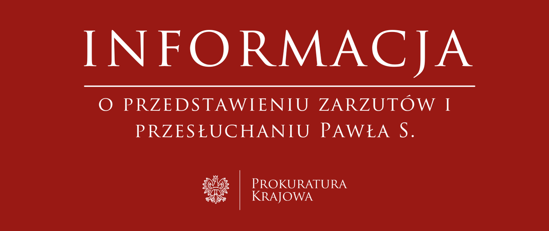 Informacja o przedstawieniu zarzutów i przesłuchaniu Pawła S.