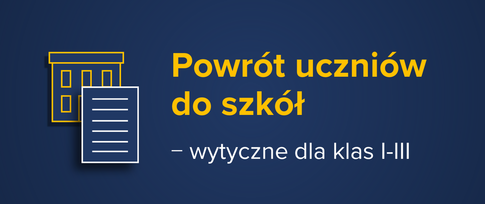 Plansza z napisem: Powrót uczniów do szkół – wytyczne dla klas I-III