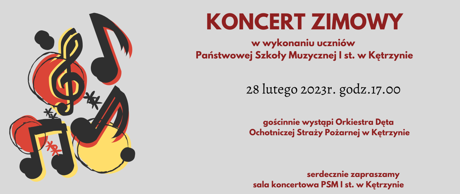 Plakat – na szarym tle kolorowe nutki, napis- Koncert zimowy w wykonaniu uczniów Państwowej Szkoły Muzycznej I st. w Kętrzynie, 28 lutego 2023r. godz.17.00, gościnnie wystąpi Orkiestra Dęta Ochotniczej Straży Pożarnej w Kętrzynie, serdecznie zapraszamy, sala koncertowa PSM I st. w Kętrzynie.