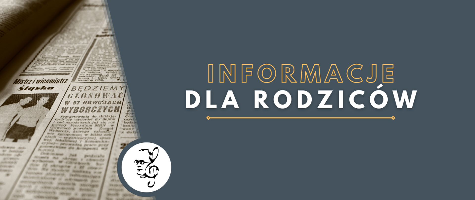 Grafika w kolorze niebieskim przedstawia wycinek starej polskiej gazety, napis" Informacje dla rodziców" w kolorze białym i żółtym oraz logotyp z podobizną patrona szkoły oraz kluczem wiolinowym w kolorze czarnym.