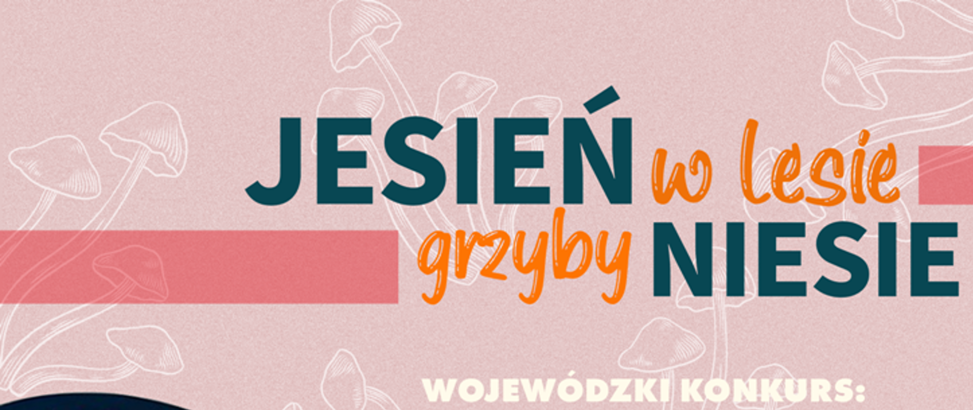 14 edycja wojewódzkiego konkursu „Jesień w lesie grzyby niesie”