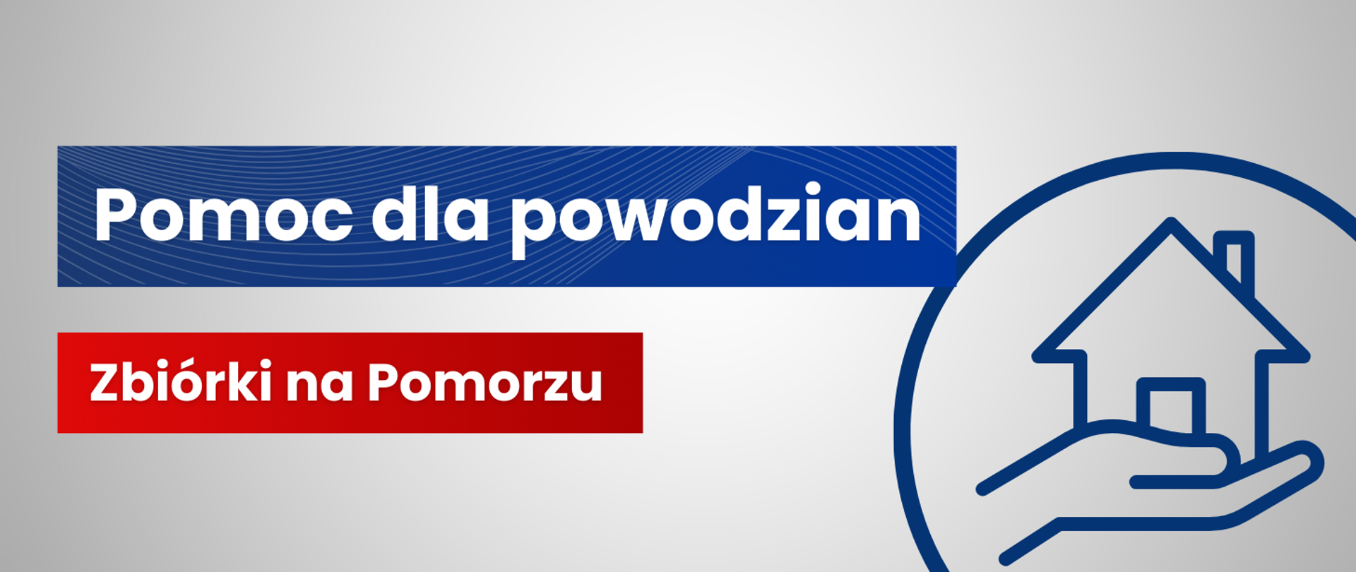 Szare grafika z napisem Pomoc dla powodzian (tło granatowy prostokąt), pod nim napis Zbiórki na Pomorzu (tło czerwony prostokąt). W prawym dolnym rogu grafika domu.