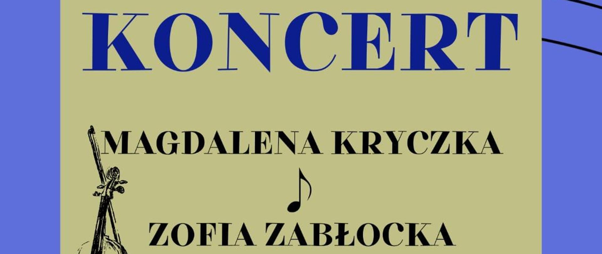 Plakat jasnoniebieska Ramka w tle z pofalowanymi pięcioliniami z nałożonymi czarnymi nutami po środku w kolorze cappuccino prostokąt niebieski napis koncert czarny napis Magdalena Kryczka Zofia Zabłocka pośrodku nutka z lewej strony grafika przedstawiająca skrzypce bądź altówkę w pionie z opartym o nie smyczkiem poniżej sala koncertowa PSM pierwszego stopnia im Jerzego Hellera w Głuchołazach 13 maja o godzinie 18:00 zapraszamy
