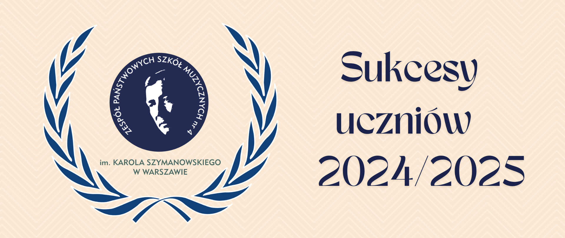 Baner do sukcesów uczniów 2024/2025 zawiera logotyp szkoły w postaci głowy Karola Szymanowskiego wpisanej w koło, otoczony wieńcem laurowym. Napis i grafika w kolorze granatowym na beżowym tle. 