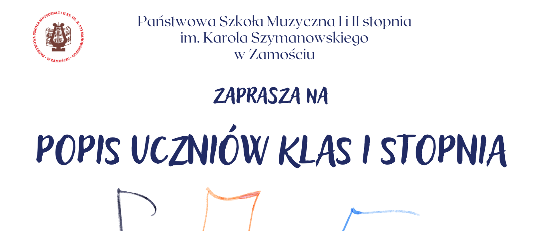 Afisz w pozycji poziomej. Na białym tle w lewym górnym rogu znajduje się logo szkoły, obok widnieje pełna nazwa szkoły (Państwowa Szkoła Muzyczna I i II stopnia im. Karola Szymanowskiego w Zamościu. Poniżej napis: Zaprasza na Popis uczniów klas I stopnia. W centralnym punkcie widnieje kolorowa grafika przedstawiająca nutki ( szary, pomarańczowy, niebieski). Na samym dole afisza znajdują się informację: data (23 stycznia 2024r.), godzina (godz. 17.00) oraz miejsce popisu ( Aula P.S.M). Wszystkie napisy są koloru granatowego.