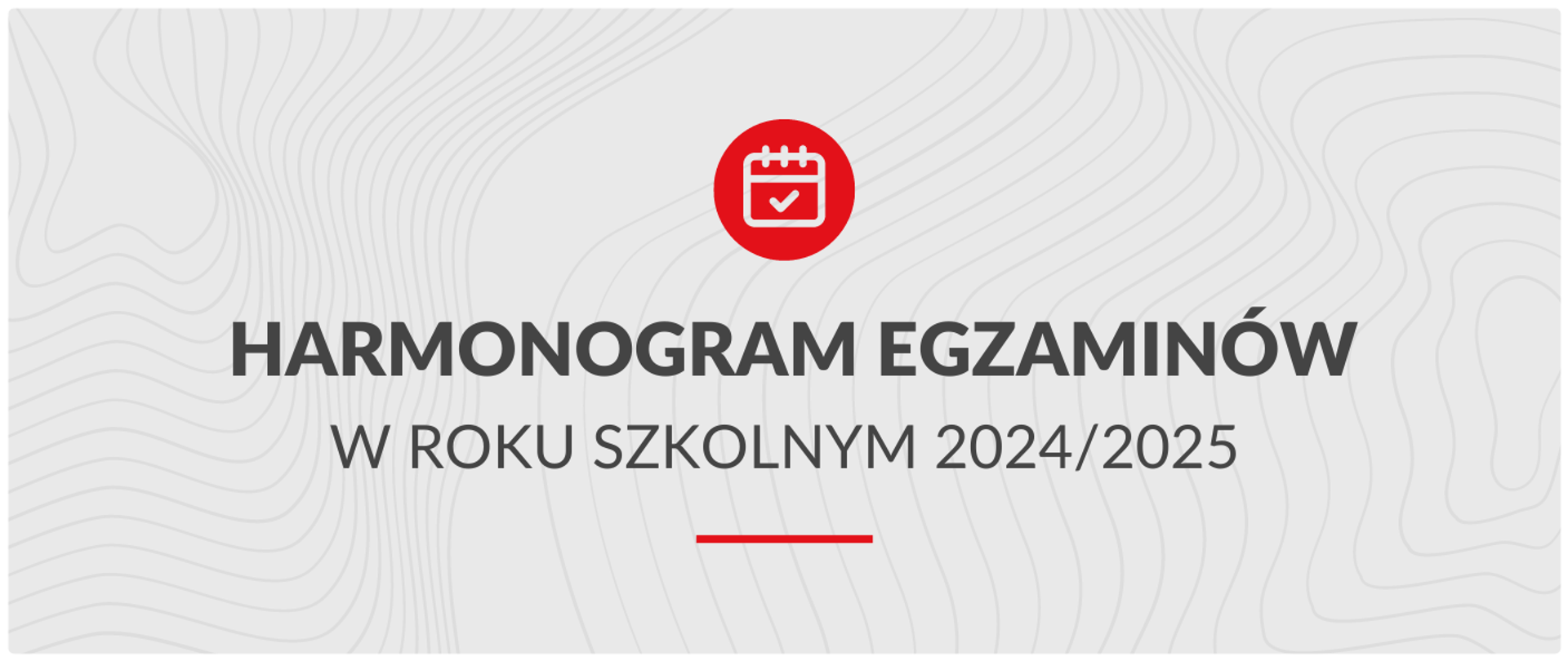 Czarny napis na szarym tle Harmonogram egzaminów w roku szkolnym 2024/2025