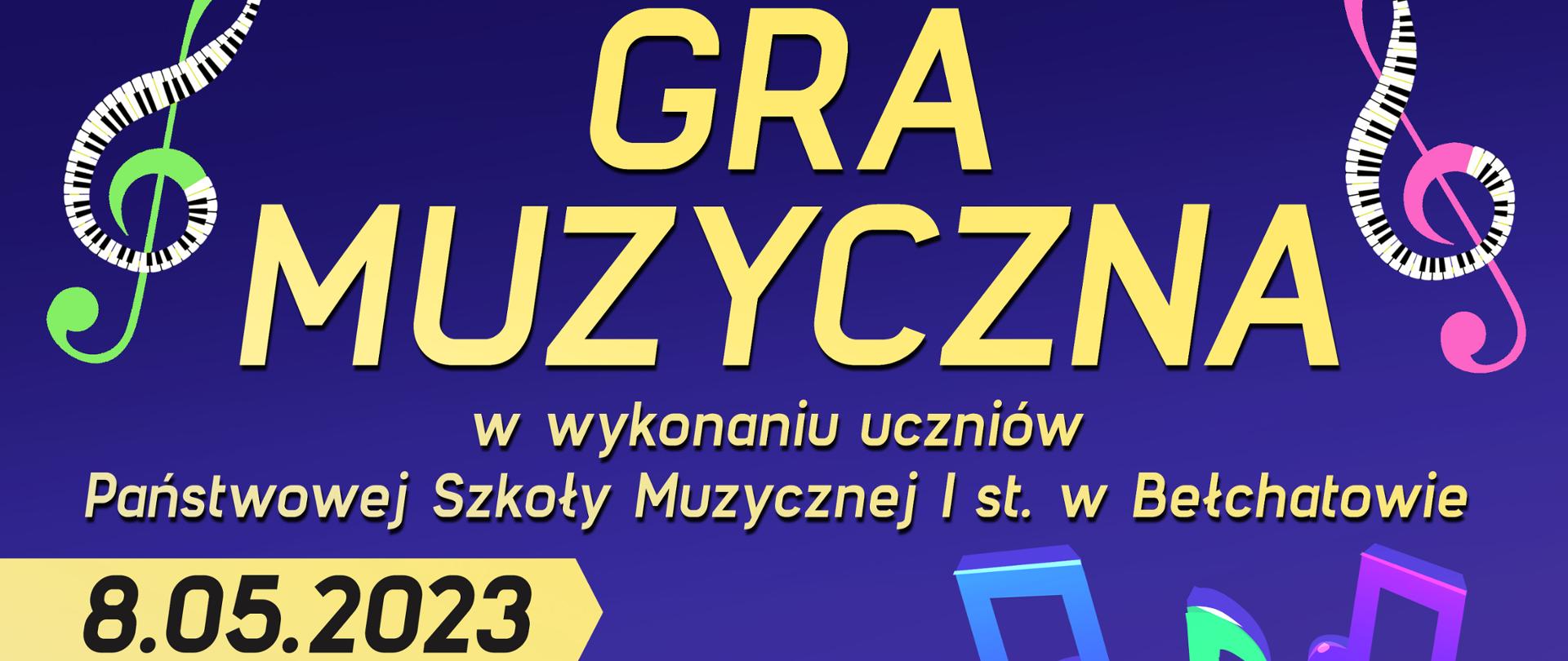 grafika przedstawia plakat na fioletowym tle żółte napisy: GRA MUZYCZNA w wykonaniu uczniów Państwowej Szkoły Muzycznej I stopnia w Bełchatowie 8.05.2023 godzina 10:00 sala teatralno-widowiskowa MCK PGE Giganty Mocy wstęp wolny. W tle grafika przedstawiająca kolorową klawiaturę fortepianu, kolorowe klucze wiolinowe oraz kolorowe nuty. Na dole plakatu informacja Koncert dla bełchatowskich szkół podstawowych.