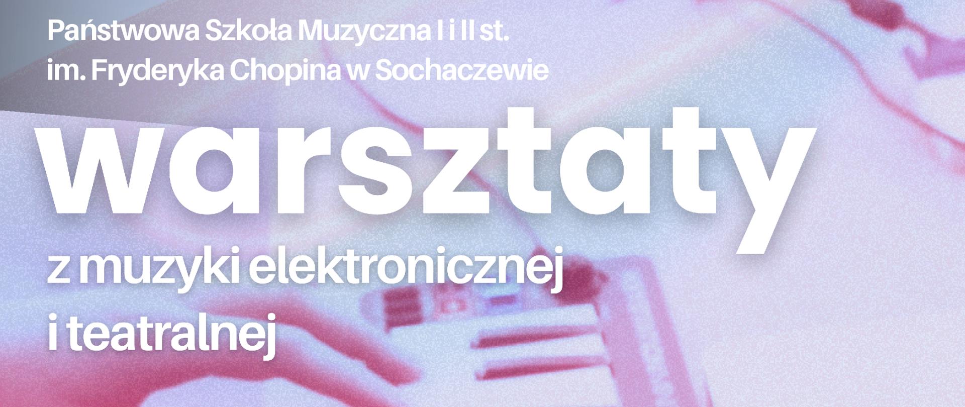 W tle zdjęcie klawisza elektronicznego i rąk ustawionych nad klawiaturą. Na plakacie informacje:
Państwowa Szkoła Muzyczna I i II stopnia im. Fryderyka Chopina w Sochaczewie
Warsztaty z muzyki elektronicznej i teatralnej
Oktawia Pajączkowska
kompozytorka Chopin University Elektronic Music Studio
13.12.2024, sala nr 5
14.00 - 14.45 - wykład dla nauczycieli
15.00 - 16.30 - wykład dla uczniów
16.45 - 18.15 - ćwiczenia z laptopami
w programie: kompozycja kolektywna na orkiestrę laptopową