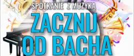 na białym tle zestaw różnych instrumentów muzycznych, napis Zacznij od Bacha i informacja o miejscu i godzinie koncertu