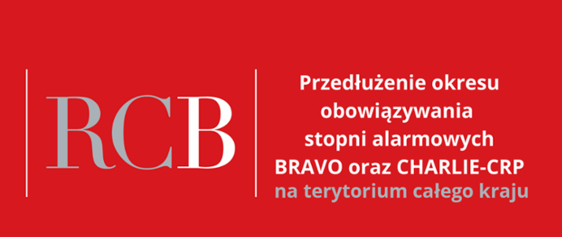Na czerwonym tle po lewej stronie litery RCB odzielonone białą pionową linią od napisu "Przedłużenie obowiązywania stopni alrmowych BRAVO oraz CHARLIE-CRP na terytorium całego kraju