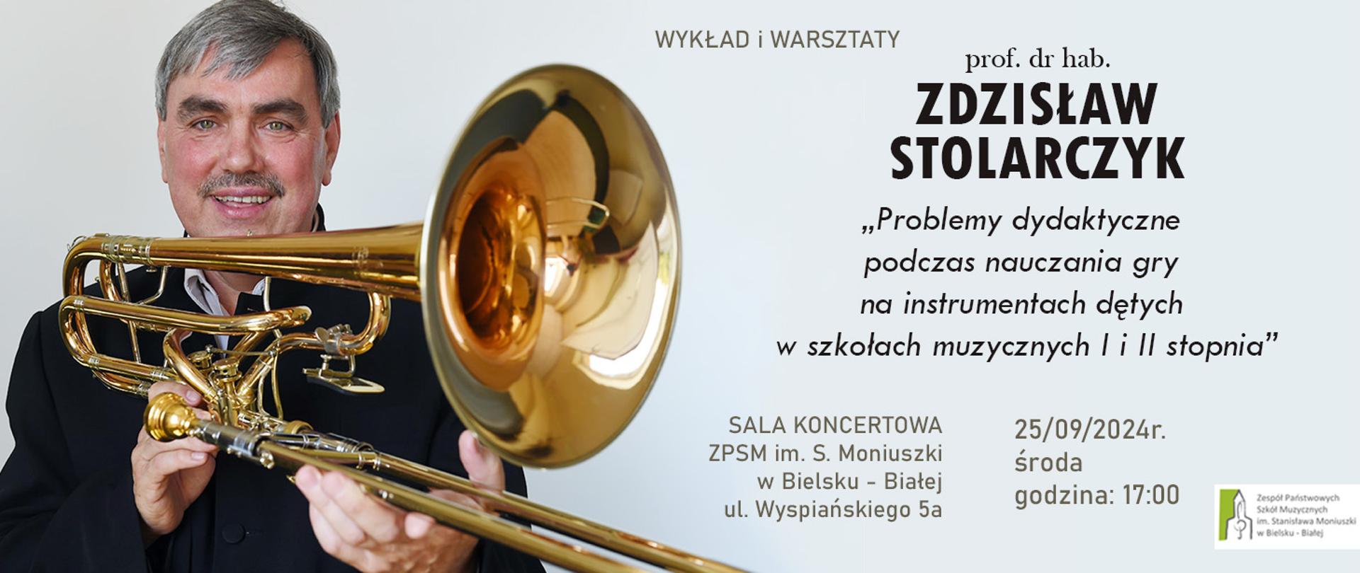 Plakat - Wykład i warsztaty prof. dr. hab. Zdzisław Stolarczyk sala koncertowa ZPSM w B-B. Zdjęcie profesora z puzonem w ręce 